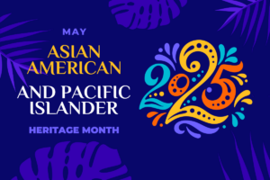 Celebrating Asian American & Pacific Islander Heritage Month