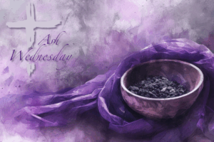 Ash Wednesday- First Day of Lent